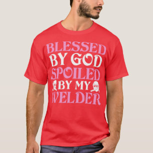 Spoiled By My Welder Proud Welder s For Welder Gif T-Shirt