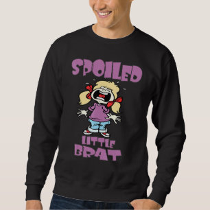 Spoiled Little Brat Crybaby Child Boo Hoo Sweatshirt