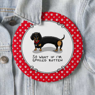 Spoiled Rotten Dachshund Dog (S black & tan) Cute 6 Inch Round Button