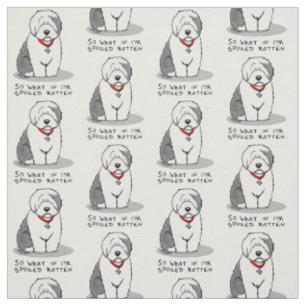 Spoiled Rotten Old English Sheepdog (Grey 1) Funny Fabric