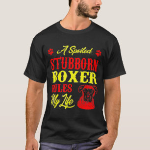 Spoiled Stubborn Boxer Rules My Life T-Shirt