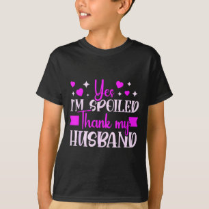 Spoiled wife i'm spoiled thank my husband funny wi T-Shirt