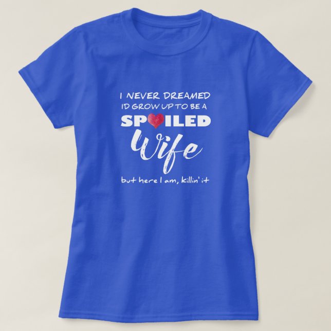 Spoiled Wife — What a Fun Shirt (Design Front)