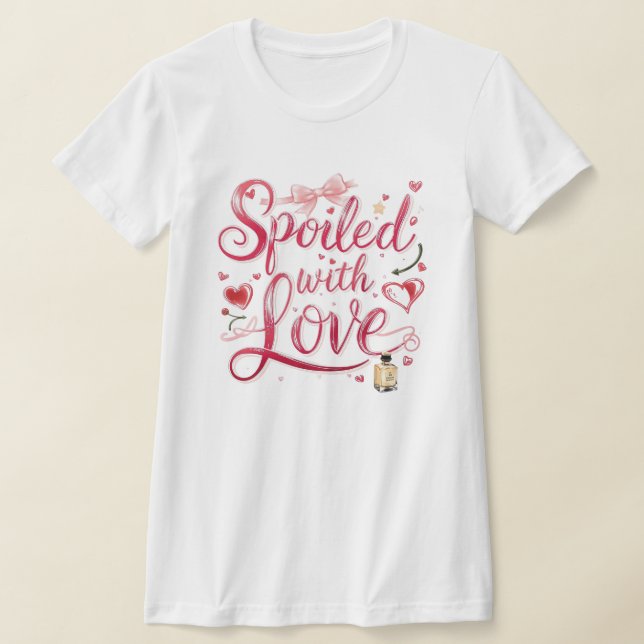 "Spoiled with Love" Romantic Quote T-Shirt (Laydown)