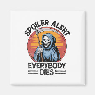 Spoiler Alert Everybody Dies Grim Reaper Halloween Magnet
