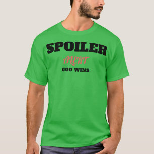 Spoiler Alert God Wins T-Shirt