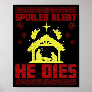 Spoiler Alert He Dies Christmas Ugly Sweater Style Poster