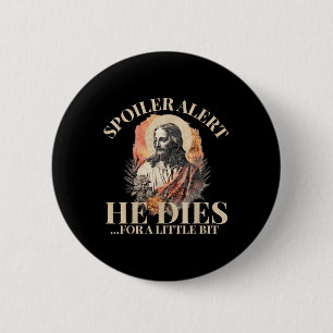 Spoiler Alert He Dies For A Little Bit, Jesus Chri 2 Inch Round Button