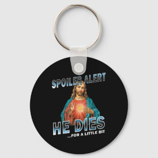 Spoiler Alert He Dies For A Little Bit Jesus Sloga Keychain