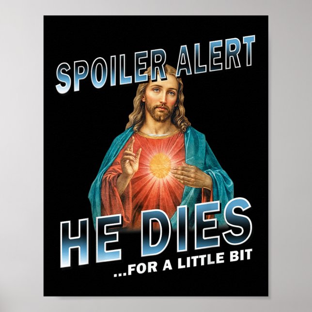 Spoiler Alert He Dies For A Little Bit Jesus Sloga Poster (Front)