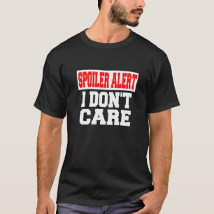 Spoiler Alert I Dont Care   Emo Clothes   T-Shirt