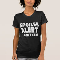 Spoiler Alert : I Don't Care