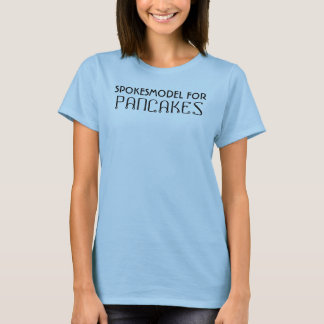 SPOKESMODEL FOR PANCAKES T-Shirt