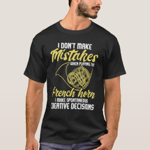 Spontaneous Creative Decisions - French Horn Frenc T-Shirt
