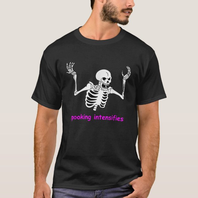 Spooking Intensifies Spooky Skeleton Internet Meme T-Shirt (Front)