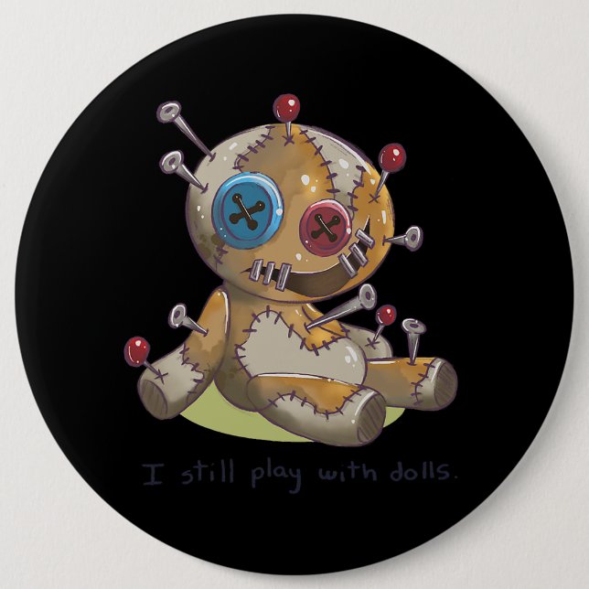 Spooky Halloween I Voodoo Doll I I Still Play With 6 Inch Round Button (Front)