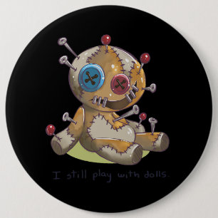 Spooky Halloween I Voodoo Doll I I Still Play With 6 Inch Round Button