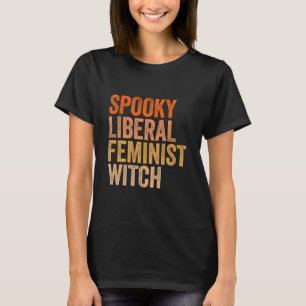 Spooky Liberal Feminist Witch Feminist Halloween T-Shirt