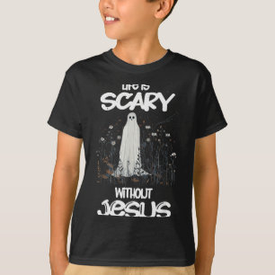 Spooky Life Is Scary Without Jesus Christian Hallo T-Shirt