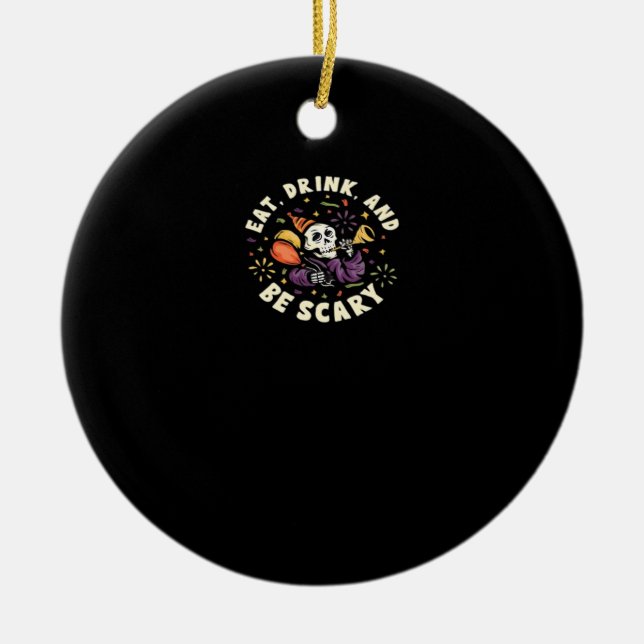 Spooky Skeleton Celebrating Halloween Eat Drink An Ceramic Ornament (Front)