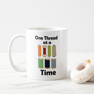 Spools Of Thread One Thread At A Time Motivational Coffee Mug