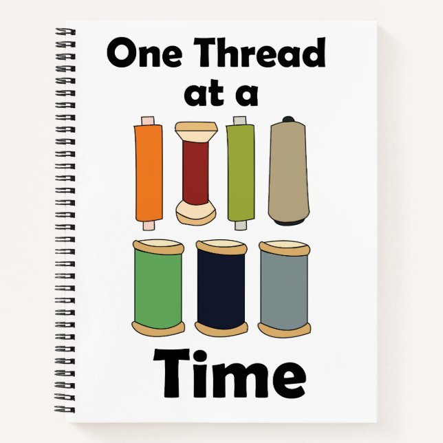 Spools Of Thread One Thread At A Time Motivational Notebook (Front)