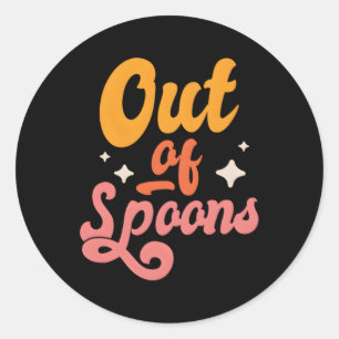 Spoonie Out Of Spoons Classic Round Sticker