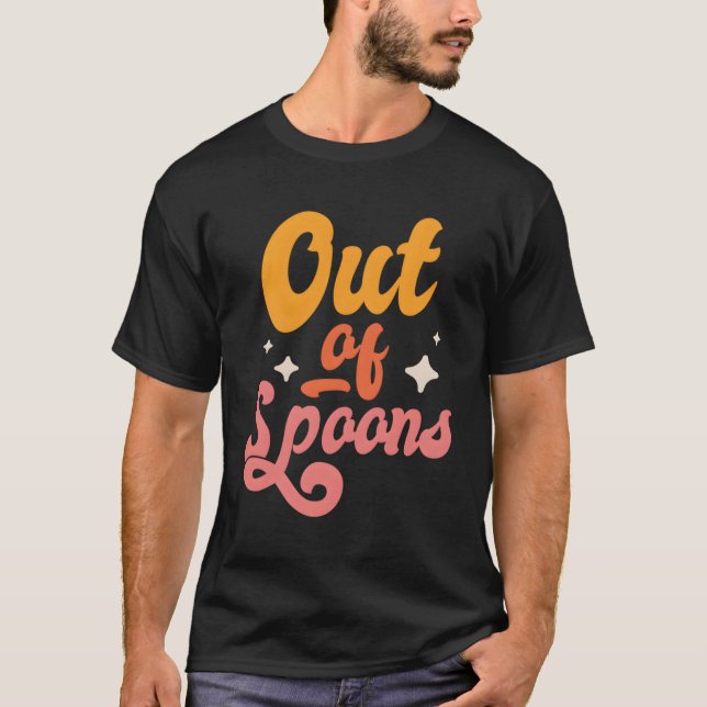 Spoonie Out Of Spoons T-Shirt (Front)