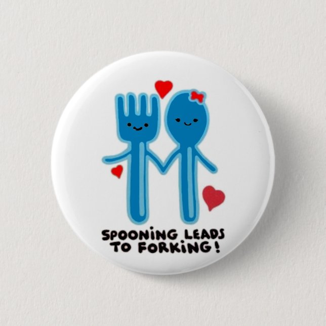 SPOONING LEADS TO FORKING 2 INCH ROUND BUTTON (Front)