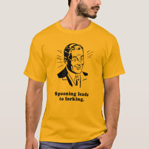 SPOONING LEADS TO FORKING T-Shirt