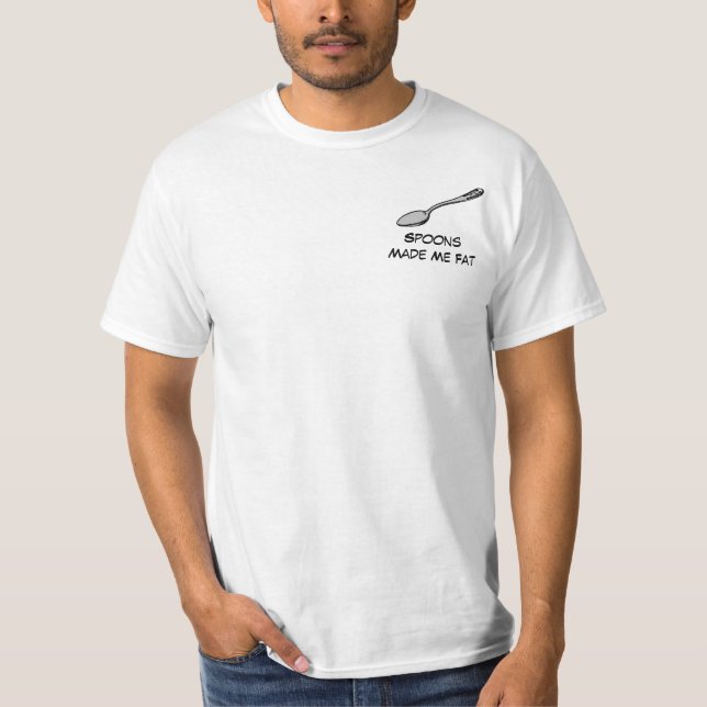 Spoons Made Me Fat T-Shirt (Front)