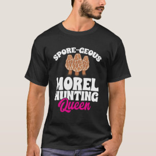 Spore Geous Morel Hunting Queen Mushroom Hunting T-Shirt