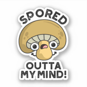 Spored Outta My Mind Funny Bored Mushroom Pun