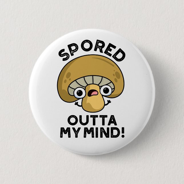 Spored Outta My Mind Funny Bored Mushroom Pun  2 Inch Round Button (Front)