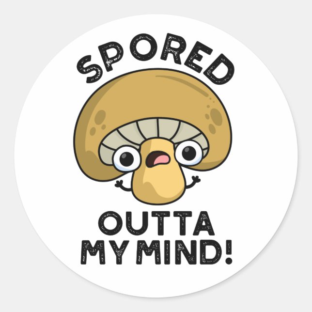 Spored Outta My Mind Funny Bored Mushroom Pun  Classic Round Sticker (Front)