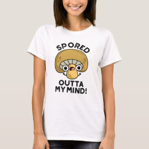 Spored Outta My Mind Funny Bored Mushroom Pun T-Shirt