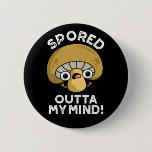 Spored Outta My Mind Funny Mushroom Pun Dark BG 2 Inch Round Button