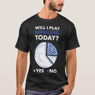 Sport Will I Play Bowling gift funny T-Shirt