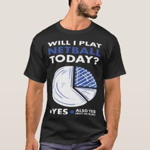 Sport Will I Play Netball T-Shirt