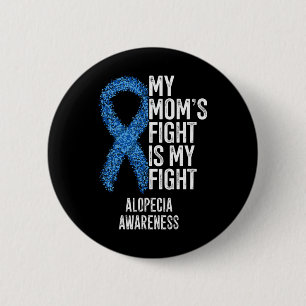 Spot Baldness My Mom's Fight Is My Fight Alopecia  2 Inch Round Button