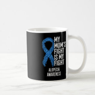Spot Baldness My Mom's Fight Is My Fight Alopecia  Coffee Mug