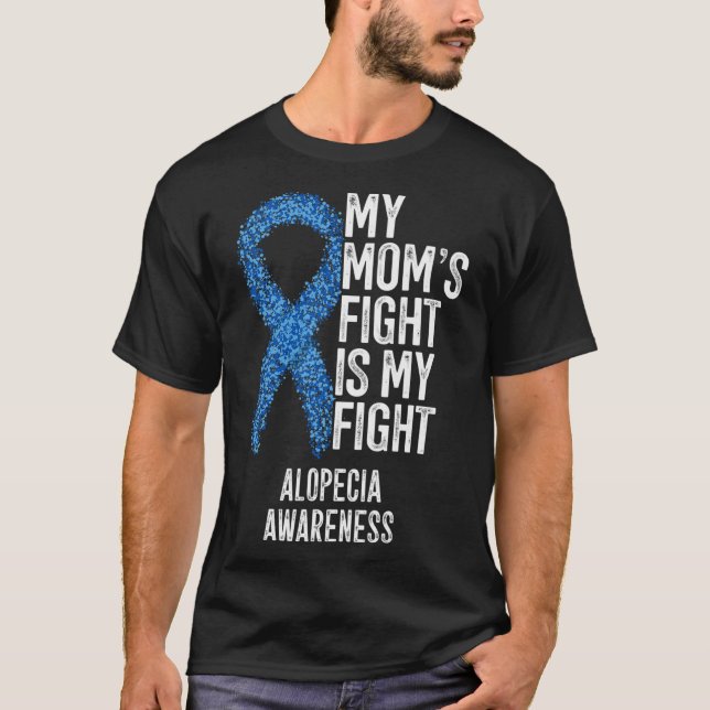 Spot Baldness My Mom's Fight Is My Fight Alopecia  T-Shirt (Front)