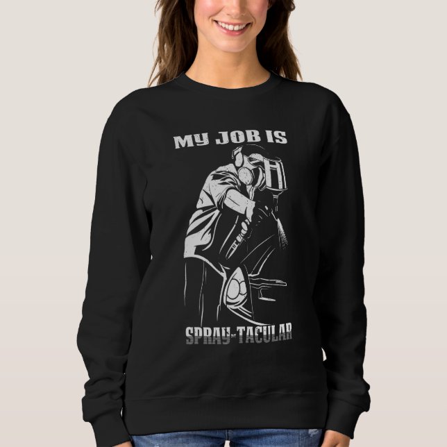 Spray Tacular Auto Body Painter Sweatshirt (Front)