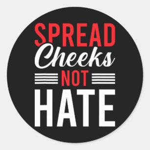 Spread Cheeks Not Hate  Classic Round Sticker
