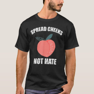 Spread Cheeks Not Hate Funny Gym Fitness and Worko T-Shirt