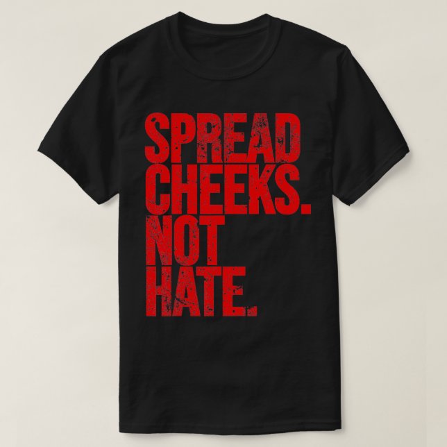 Spread Cheeks Not Hate Funny Gym Fitness and Worko T-Shirt (Design Front)