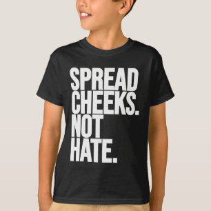 Spread Cheeks Not Hate Funny Gym Fitness And Worko T-Shirt
