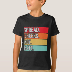 Spread Cheeks Not Hate Funny Gym Fitness And Worko T-Shirt