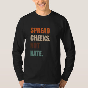 Spread Cheeks. Not Hate. T-Shirt