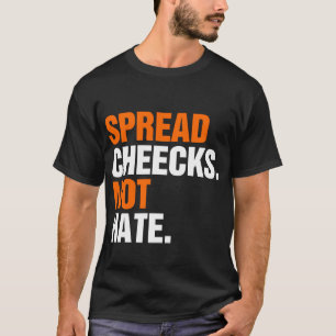 Spread Cheeks Not Hate T-Shirt